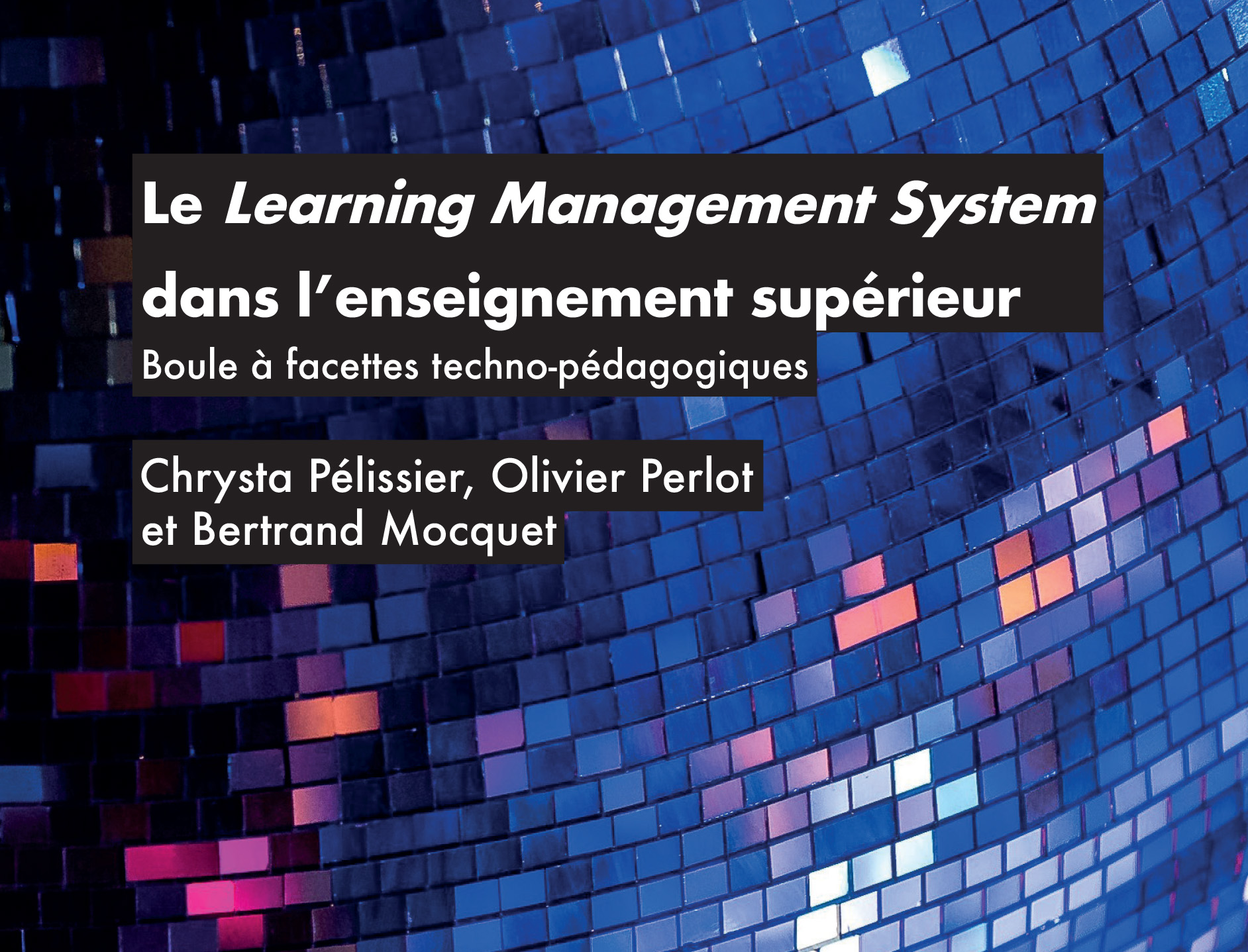 Parution d’un ouvrage visionnaire : Le Learning Management System (LMS) dans l'enseignement supérieur - Boule à facettes technopédagogiques 